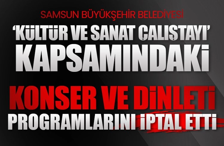 Samsun Büyükşehir Belediyesi konser ve dinleti programlarını iptal etti Görseli